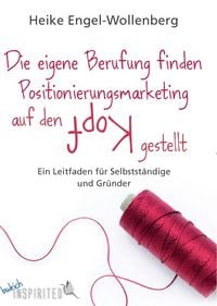 Produktbild: Die eigene Berufung finden - Positionierungsmarketing auf den Kopf gestellt