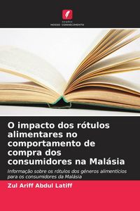 Produktbild: O impacto dos r&oacute;tulos alimentares no comportamento de compra dos consumidores na Mal&aacute;sia