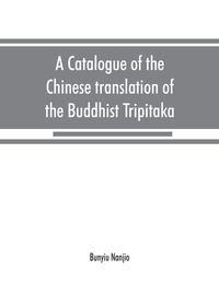 Produktbild: A catalogue of the Chinese translation of the Buddhist Tripitaka