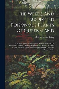 Produktbild: The Weeds And Suspected Poisonous Plants Of Queensland