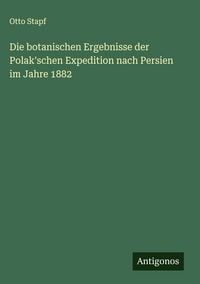 Produktbild: Die botanischen Ergebnisse der Polak'schen Expedition nach Persien im Jahre 1882