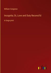 Produktbild: Incognita; Or, Love and Duty Reconcil'd