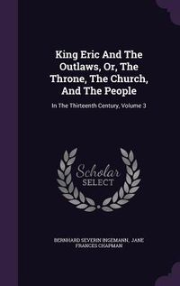 Produktbild: King Eric And The Outlaws, Or, The Throne, The Church, And The People: In The Thirteenth Century, Volume 3