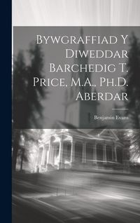 Produktbild: Bywgraffiad y Diweddar Barchedig T. Price, M.A., Ph.D. Aberdar