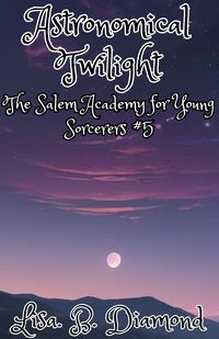 Produktbild: Astronomical Twilight (The Salem Academy for Young Sorcerers, #5)