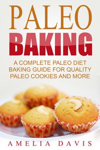 Produktbild: Paleo Baking: A Complete Paleo Diet Baking Guide For Quality Paleo Cookies And More