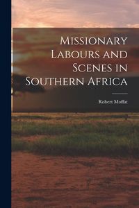 Produktbild: Missionary Labours and Scenes in Southern Africa