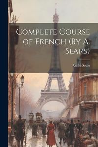 Produktbild: Complete Course of French (By A. Sears)