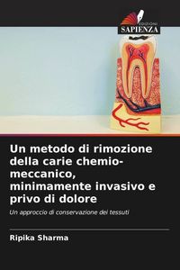 Produktbild: Un metodo di rimozione della carie chemio-meccanico, minimamente invasivo e privo di dolore
