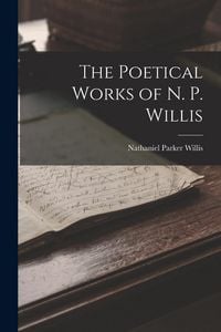 Produktbild: The Poetical Works of N. P. Willis