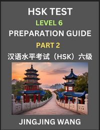 Produktbild: HSK Test Level 6 Course Preparation Guide (Part 2)- A Beginner's Course Study Material to Self-learn Mandarin Chinese Characters, Words, Example Sentences, Vocabulary, Essays and Stories to Pass Hanyu Shuiping Kaoshi, Easy Lessons, Books for HSK All Level