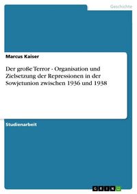 Produktbild: Der gro&szlig;e Terror - Organisation und Zielsetzung der Repressionen in der Sowjetunion zwischen 1936 und 1938