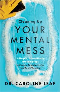 Produktbild: Cleaning Up Your Mental Mess - 5 Simple, Scientifically Proven Steps to Reduce Anxiety, Stress, and Toxic Thinking