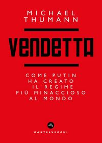 Produktbild: Vendetta. Come Putin ha creato il regime pi&ugrave; minaccioso al mondo