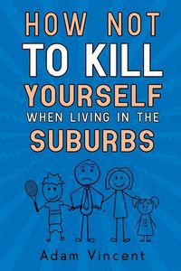Produktbild: How Not To Kill Yourself When Living In The Suburbs