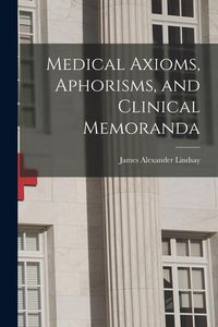 Produktbild: Medical Axioms, Aphorisms, and Clinical Memoranda