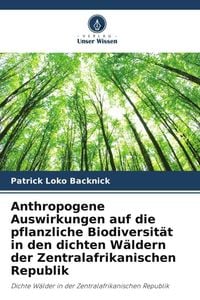 Produktbild: Anthropogene Auswirkungen auf die pflanzliche Biodiversit&auml;t in den dichten W&auml;ldern der Zentralafrikanischen Republik