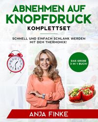 Produktbild: Abnehmen auf Knopfdruck Komplettset: Das gro&szlig;e 3 in 1 Buch! Schnell und einfach schlank werden mit dem Thermomix!