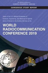 Produktbild: Views of the U.S. National Academies of Sciences, Engineering, and Medicine on Agenda Items of Interest to the Science Services at the World Radiocommunication Conference 2019