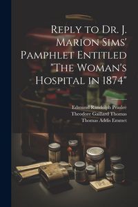 Produktbild: Reply to Dr. J. Marion Sims' Pamphlet Entitled "The Woman's Hospital in 1874"