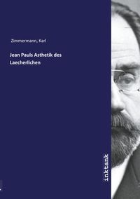 Bild vom Artikel Jean Pauls Asthetik des Laecherlichen vom Autor Karl Zimmermann
