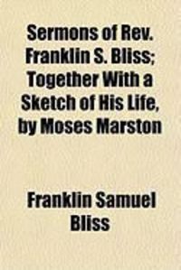 Produktbild: Sermons of REV. Franklin S. Bliss; Together with a Sketch of His Life, by Moses Marston