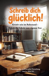 Produktbild: Schreib dich gl&uuml;cklich! Kreativ sein im Ruhestand &ndash; Schritt f&uuml;r Schritt zum eigenen Text Bd. 2