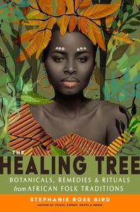 Bild vom Artikel The Healing Tree: Botanicals, Remedies, and Rituals from African Folk Traditions vom Autor Stephanie Rose Bird