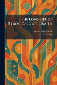 Produktbild: The Love-Life of Byron Caldwell Smith