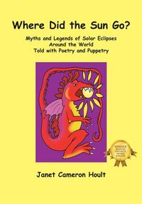 Produktbild: Where Did the Sun Go? Myths and Legends of Solar Eclipses Around the World Told with Poetry and Puppetry