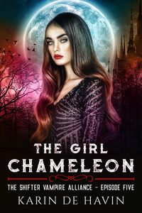 Produktbild: The Girl Chameloen Episode Five (The Shifter Vampire Alliance Serial)