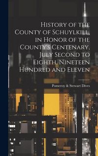 Produktbild: History of the County of Schuylkill, in Honor of the County's Centenary, July Second to Eighth, Nineteen Hundred and Eleven