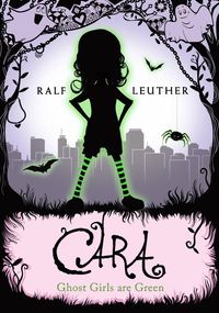 Produktbild: Cara - Ghost Girls are Green (Cara the Ghost Girl, #3)