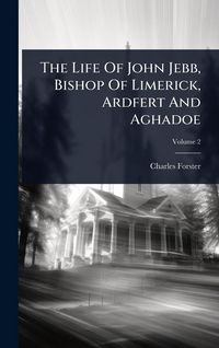 Produktbild: The Life Of John Jebb, Bishop Of Limerick, Ardfert And Aghadoe