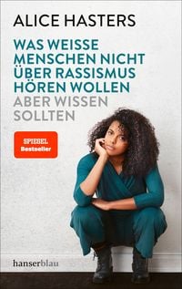 Produktbild: Was wei&szlig;e Menschen nicht &uuml;ber Rassismus h&ouml;ren wollen aber wissen sollten