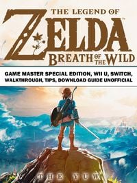 Produktbild: Legend of Zelda Breath of the Wild Game Master Special Edition, Wii U, Switch, Walkthrough, Tips, Download Guide Unofficial