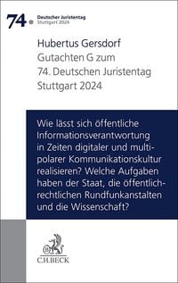 Produktbild: Verhandlungen des 74. Deutschen Juristentages Stuttgart 2024 Bd. I: Gutachten Teil G: Wie l&auml;sst sich &ouml;ffentliche Informationsverantwortung in Zeiten digitaler und multipolarer Kommunikationskultur realisieren? Welche Aufgaben haben der Staat, die&ouml;ffentlich-rechtlichen Rundfunkanstalten und die Wissenschaft?