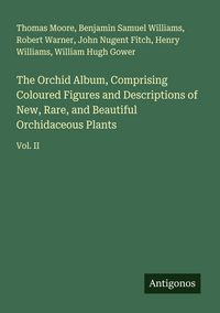Produktbild: The Orchid Album, Comprising Coloured Figures and Descriptions of New, Rare, and Beautiful Orchidaceous Plants
