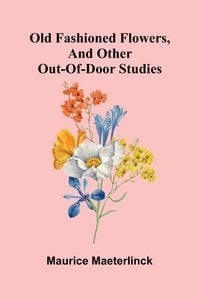 Produktbild: Old Fashioned Flowers, and other out-of-door studies