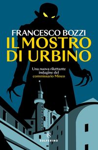 Produktbild: Il mostro di Urbino. Una nuova riluttante indagine del commissario Mineo