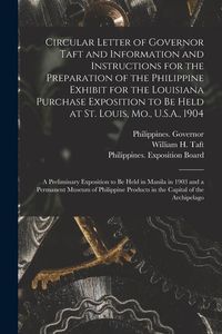Produktbild: Circular Letter of Governor Taft and Information and Instructions for the Preparation of the Philippine Exhibit for the Louisiana Purchase Exposition