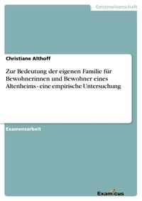 Produktbild: Zur Bedeutung der eigenen Familie f&uuml;r Bewohnerinnen und Bewohner eines Altenheims - eine empirische Untersuchung