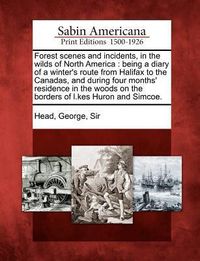Bild vom Artikel Forest Scenes and Incidents, in the Wilds of North America: Being a Diary of a Winter's Route from Halifax to the Canadas, and During Four Months' Res vom Autor 