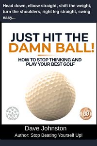 Produktbild: Just Hit The Damn Ball or How To Stop Thinking and Play Your Best Golf