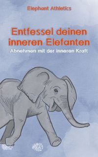 Produktbild: Entfessel deinen inneren Elefanten