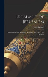 Produktbild: Le Talmud De J&eacute;rusalem: Trait&eacute;s Troumouth, Maasseroth, Maasser Sch&eacute;ni, Halla, Orla, Biccurim