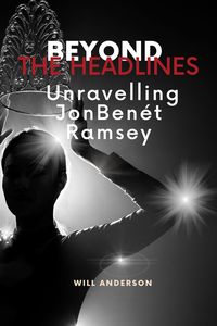Produktbild: Beyond the Headlines: Unraveling JonBen&eacute;t Ramsey (Behind The Mask)