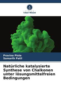 Produktbild: Nat&uuml;rliche katalysierte Synthese von Chalkonen unter l&ouml;sungsmittelfreien Bedingungen