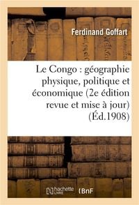 Produktbild: Le Congo: G&eacute;ographie Physique, Politique Et &Eacute;conomique (2e &Eacute;dition Revue Et Mise &Agrave; Jour)