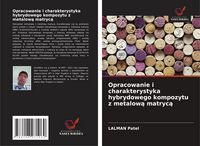 Produktbild: Opracowanie i charakterystyka hybrydowego kompozytu z metalow&iquest; matryc&iquest;